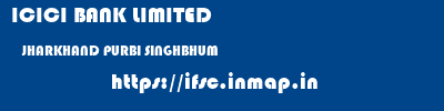 ICICI BANK LIMITED  JHARKHAND PURBI SINGHBHUM    ifsc code